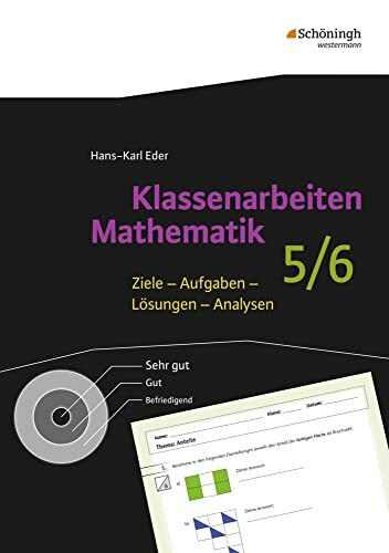 Klassenarbeiten Mathematik: 5./6. Schuljahr (Klassenarbeiten Mathematik: Ziele - Aufgaben - Lösungen - Analysen) Klassenarbeiten Mathematik: 5./6. Schuljahr (Klassenarbeiten Mathematik: Ziele - Aufgaben - Lösungen - Analysen)