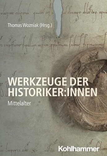 Werkzeuge der Historiker:innen: Mittelalter (Werkzeuge der Historiker:innen, 2, Band 2)