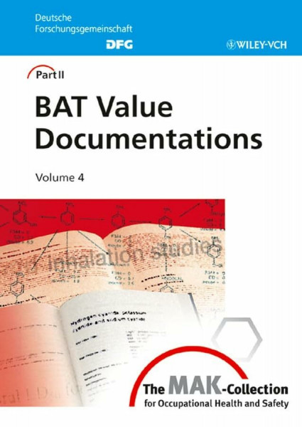 The MAK-Collection for Occupational Health and Safety. Part II: BAT Value Documentations (DFG). (was "Biological Exposure Values for Occupational ... Documentations, Volume 4 (DFG-Publikationen)