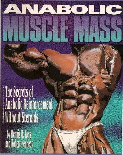 Anabolic Muscle Mass: The Secrets of Anabolic Reinforcement Without Steroids: The Secrets of Anabolic Reinforcement without Steriods