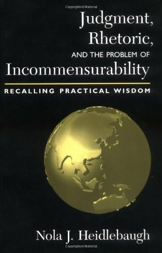 Judgment, Rhetoric, and the Problem of Incommensurability: Recalling Practical Wisdom (Studies in Rhetoric/Communication)