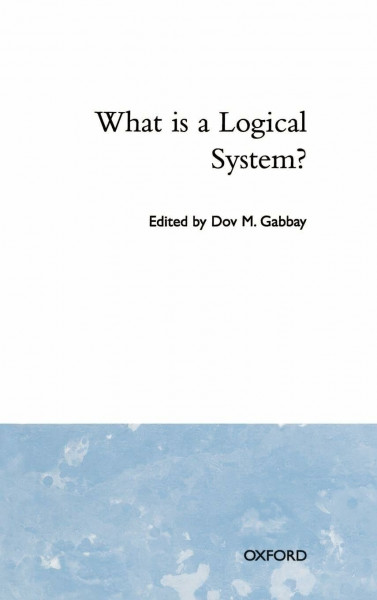 What Is a Logical System? (STUDIES IN LOGIC AND COMPUTATION, Band 4)