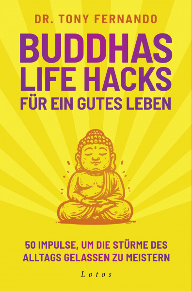 Buddhas Life Hacks für ein gutes Leben: 50 Impulse, um die Stürme des Alltags gelassen zu meistern