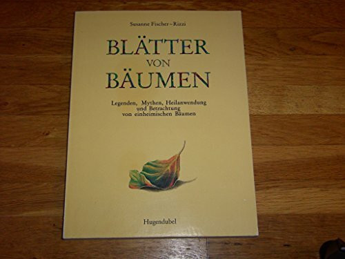 Blätter von Bäumen. Legenden, Mythen, Heilanwendung und Betrachtung von einheimischen Bäumen