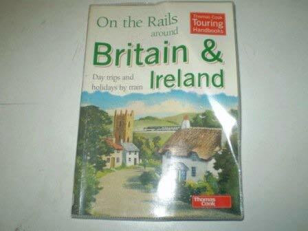 On the Rails Around Britain and Ireland: Day Trips and Holidays by Train (Thomas Cook Touring Handbooks)