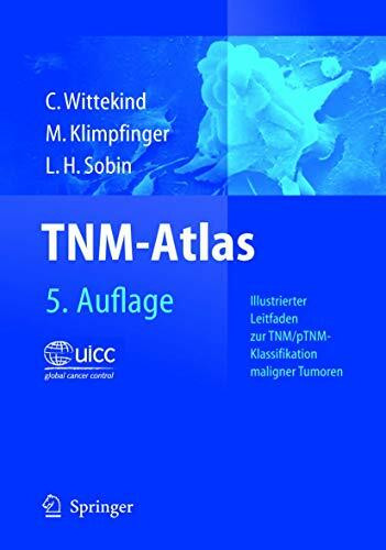 TNM-Atlas: Illustrierter Leitfaden zur TNM/pTNM-Klassifikation maligner Tumoren