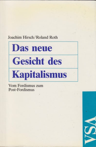 Das neue Gesicht des Kapitalismus. Vom Fordismus zum Post-Fordismus