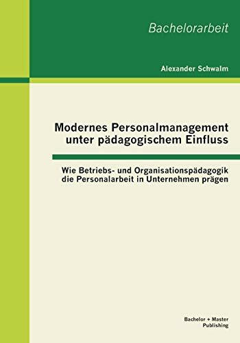 Modernes Personalmanagement unter pädagogischem Einfluss: Wie Betriebs- und Organisationspädagogik die Personalarbeit in Unternehmen prägen