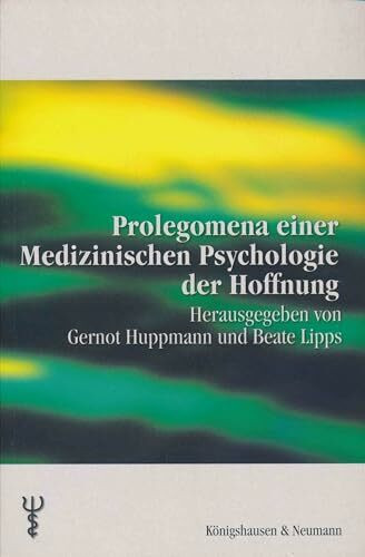 Prolegomena einer Medizinischen Psychologie der Hoffnung (Beiträge zur medizinischen Psychologie und medizinischen Soziologie)