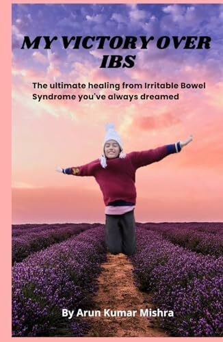MY VICTORY OVER IBS :The Ultimate Healing from Irritable Bowel Syndrome You've Always Dreamed