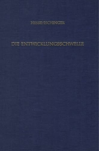 Die Entwicklungsschwelle.: Der Übergang vom Entwicklungsland zum entwickelten Land unter Einbeziehung von drei Testfällen. Mit 84 Tabellen, 11 Diagrammen, 3 Karten und 2 Schaubildern.