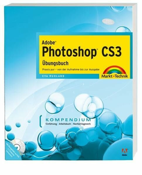 Adobe Photoshop CS3 Übungsbuch: Praxis pur - von der Aufnahme bis zur Ausgabe (Kompendium / Handbuch)