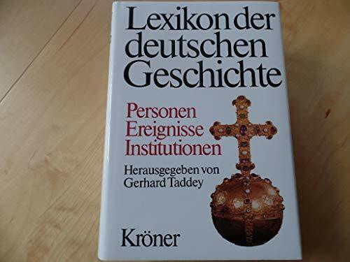 Lexikon der deutschen Geschichte: Personen - Ereignisse - Institutionen. Von der Zeitwende bis zum Ausgang des 2. Weltkrieges