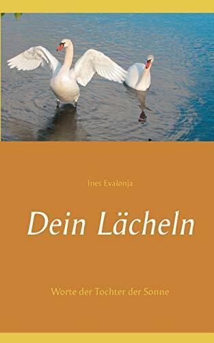 Dein Lächeln: Worte der Tochter der Sonne (Seelenworte der Tochter der Sonne)