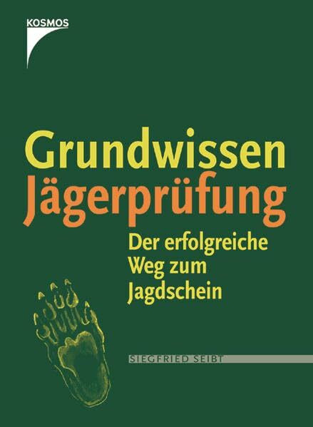 Grundkurs Jägerprüfung: Alles was Sie für den Jagdschein wissen müssen (Praxiswissen Jagd)