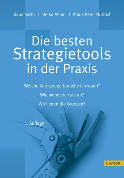 Die besten Strategietools in der Praxis mit CD-ROM: Welche Werkzeuge brauche ich wann? Wie wende ich sie an? Wo liegen die Grenzen?