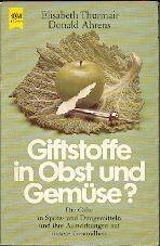 Giftstoffe in Obst und Gemüse. Die Gifte in Spritz- und Düngemitteln und ihre Auswirkungen auf unsere Gesundheit.