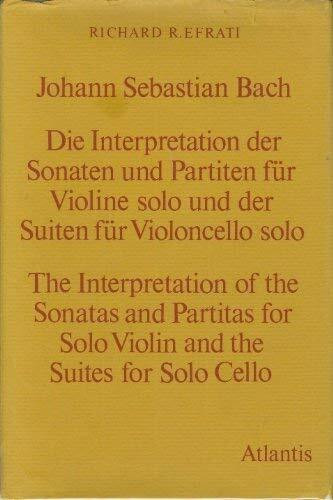 Versuch einer Anleitung zur Ausführung und zur Interpretation der Sonaten und Partiten für Violine solo und der Suiten für Violoncello solo von Johann Sebastian Bach = Treatise on the execution and in