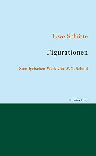 Figurationen – zum lyrischen Werk von W. G. Sebald