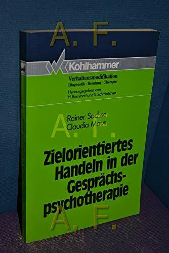 Zielorientiertes Handeln in der Gesprächspsychotherapie (Verhaltensmodifikation / Diagnostik - Beratung - Therapie)