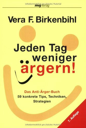 Jeden Tag weniger ärgern!: Das Anti-Ärger-Buch - 59 konkrete Tips, Techniken, Strategien