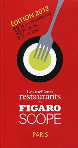 LES MEILLEURS RESTAURANTS DU FIGAROSCOPE EDITION 2012: 65% DE NOUVEAUTES. 30% DE FIEL. 5% DE MIEL. LES MEILLEURS RESTAURANTS DU FIGAROSCOPE EDITION 2012: 65% DE NOUVEAUTES. 30% DE FIEL. 5% DE MIEL.