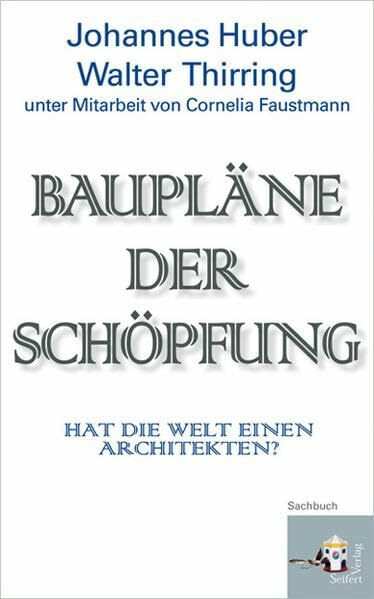 Baupläne der Schöpfung. Hat die Welt einen Architekten? Unter Mitarbeit von Cornelia Faustmann