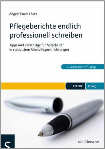 Pflegeberichte endlich professionell schreiben: Tipps und Vorschläge für Mitarbeiter in stationären Altenpflegeeinrichtungen (PFLEGE kolleg)