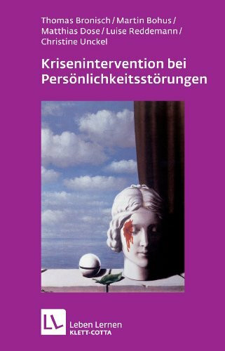 Krisenintervention bei Persönlichkeitsstörung: Therapeutische Hilfe bei Suizidalität, Selbstschädigung, Impulsivität, Angst und Dissoziation (Leben lernen)