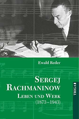 Sergej Rachmaninow - Leben und Werk (1873-1943): Biografie. Mit umfassendem Werk- und Repertoireverzeichnis