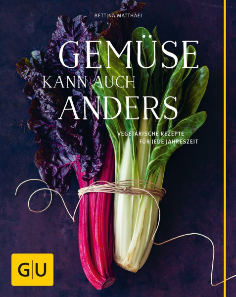 Gemüse kann auch anders: Vegetarische Rezepte für jede Jahreszeit (GU Vegetarisch)