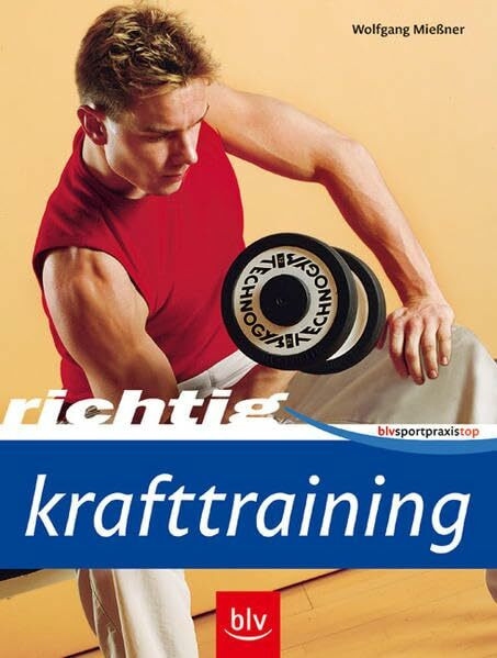 Richtig Krafttraining (BLV Sportpraxis Top)