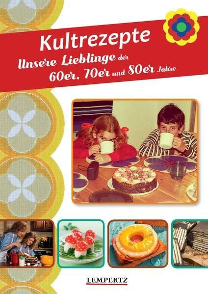 Kultrezepte: Unsere Lieblinge der 60er, 70er und 80er Jahre