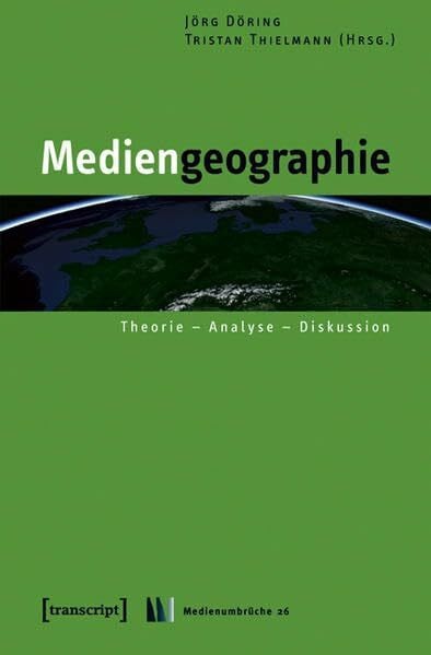 Mediengeographie: Theorie - Analyse - Diskussion (Medienumbrüche)