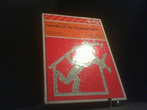 Handbuch für Gruppenleiter: Leben und Lernen mit Kindern von 8-13 (Reihe 8-13)