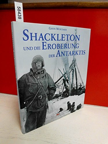 Shackleton und die Eroberung der Antarktis