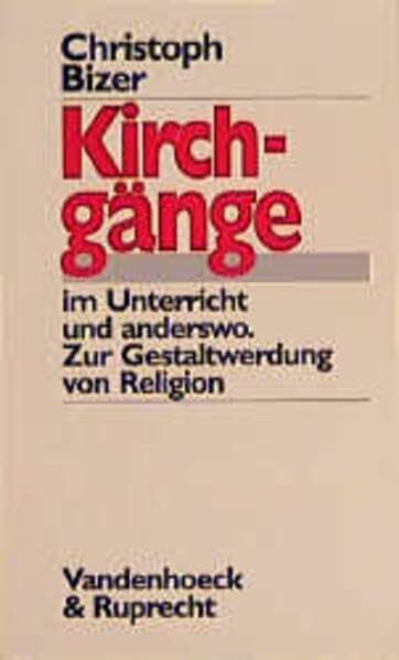 Kirchgänge im Unterricht und anderswo: Zur Gestaltwerdung von Religion