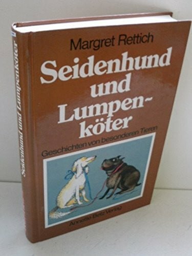 Seidenhund und Lumpenköter: Geschichten von besonderen Tieren