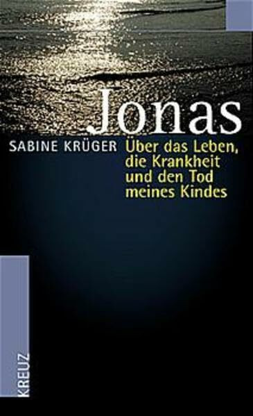 Jonas: Über das Leben, die Krankheit und den Tod meines Kindes