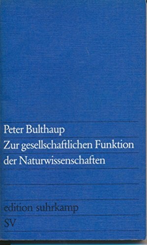 Zur gesellschaftlichen Funktion der Naturwissenschaften Zur gesellschaftlichen Funktion der Naturwissenschaften