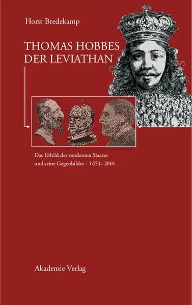 Thomas Hobbes - Der Leviathan: Das Urbild des modernen Staates und seine Gegenbilder. 1651-2001