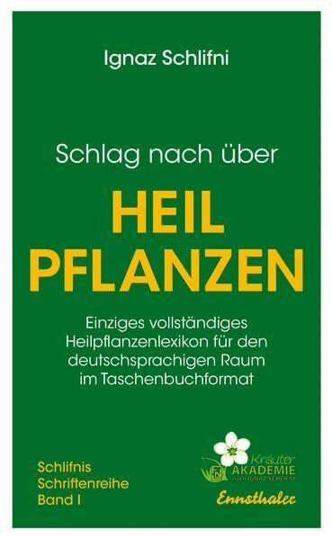 Schlag nach über Heilpflanzen: Einziges vollständiges Heilpflanzenlexikon für den deutschsprachigen Raum im Taschenbuchfformat (Schlifni's Schriftenreihe)