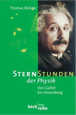 Sternstunden der Physik: Von Galilei bis Heisenberg (Beck'sche Reihe)