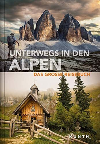 Unterwegs in den Alpen: Das große Reisebuch (KUNTH Unterwegs in ...)