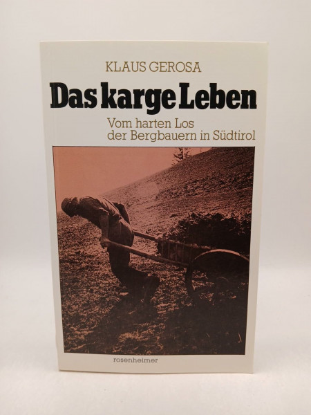 Das karge Leben. Vom harten Los der Bergbauern in Südtirol