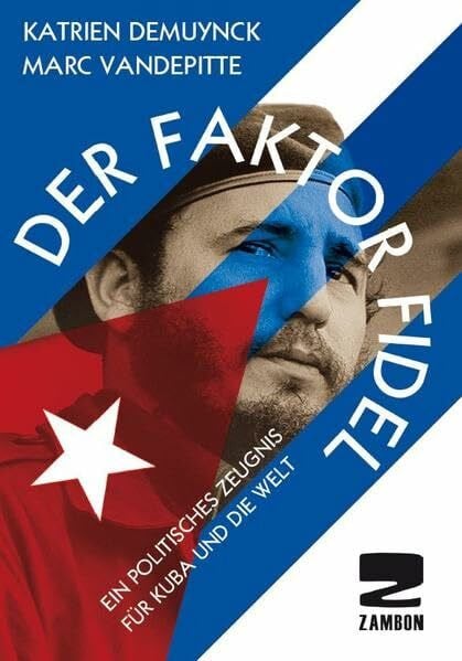 Der Faktor Fidel: Ein politisches Zeugnis für Kuba und die Welt