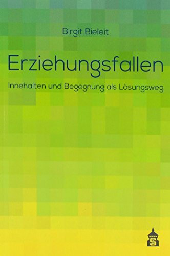 Erziehungsfallen: Innehalten und Begegnung als Lösungsweg