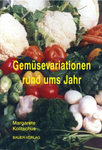 Gemüsevariationen rund ums Jahr