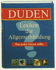 Duden Lexikon der Allgemeinbildung: Bescheid wissen von A bis Z