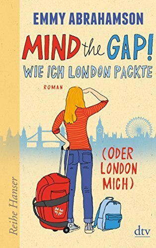 Mind the Gap! Wie ich London packte (oder London mich) (Reihe Hanser)